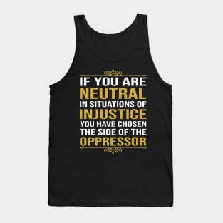 If you are neutral in situations of injustice Tank Top